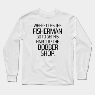 Where Does The Fisherman Get His Hair Cut Long Sleeve T-Shirt